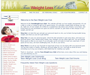 teenweightlossclub.com: 


	
		
		
		
		
	

	
	
		Teen Weight Loss Club.com
	


The Teen Weight Loss Club is a self-help website, written by a doctor who takes care of teens, that takes teens each step of the way through losing weight safely and forever.