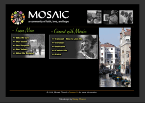 mosaicdreams.org: Mosaic Dreams
Our singular and all-consuming passion is to love God with all of our hearts and to see Him change everyday people and release them  into their purpose and calling.  We believe in people  we believe in their potential and we believe in their amazing capacity to achieve great things in this world.