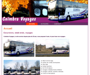 coimbra-voyages.com: Coimbra Voyages - Excursions, week-ends, voyages : Accueil
Coimbra Voyages assure votre transport en autocar pour vos excursions, week-ends, voyages.