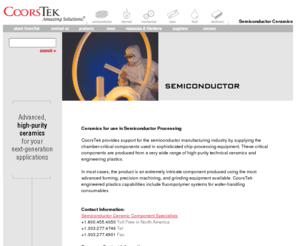 semiceramics.com: Semiconductor Ceramics | CoorsTek
CoorsTek provides advanced technical ceramics for use incritical semiconductor manufacturing processes. Developed specifically for semiconductor manufacturing equipment, We offer high-purity alumina, ultra-pure CVD silicon carbide, and ESD-safe ceramics.