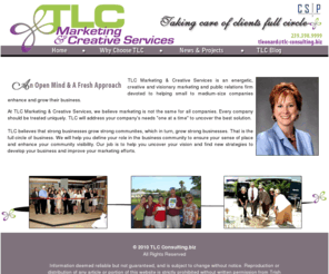 tlc-consulting.biz: TLC Marketing & Creative Services
TLC Marketing & Creative Services is an energetic, creative and visionary marketing and public relations firm devoted to helping small to medium-size companies enhance and grow their business. 