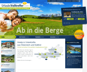 urlaubssuchmaschine.com: Urlaubsvolltreffer - Unterkünfte, Hotels, Ferienwohnungen, Campingplätze aus Österreich und Südtirol.
Urlaubssuchmaschine für Hotels Campingplätze Reiterhöfe Stadhotels All-Inklusive-Hotels Landgasthöfe sowie Wellnesshotels, Familiehotels, Golfhotels und Wanderhotels in Österreich und Südtirol