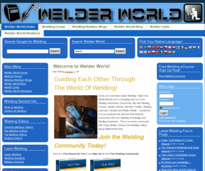 welderworld.com: Welder World Home - Welder World | Welding | Mig Welding | Tig Welding
Welder World is an Information Community Site with Welding Forums, Welder Articles, Member Profiles, Welding Learning Tutorials and Welder Media.  I would love it if you would join the site and help build the community with your Welding Knowledge and Welding Questions.