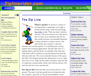 ziplinerider.org: The Zip Line
Find a zip line adventure vacation or canopy tour anywhere in the world, see reviews, videos and tour contact info. Design and create your own and have fun with friends and family riding your own zip line.