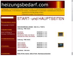 gamma-2b.com: START- und HAUPTSEITEN
Bei uns finden Sie alles rund ums Heizen: Heizkörper, Brenner, Heizungsregelungen, Kessel, Warmwasserbereiter, Rohre, u.v.m.