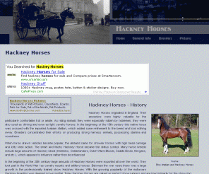hackney-horses.com: Hackey Horses
General resource of breeders, clubs and associations, including a selection of Hackey Horse pictures and informational links.
