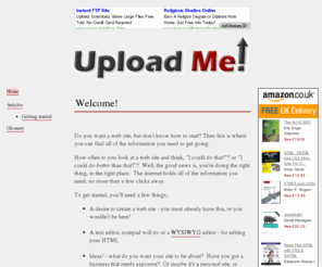 upload.me.uk: Upload Me! - How to get yourself a presence on the web
Upload Me! How to get your own web site and make it a success