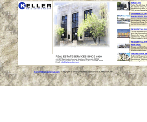 kellerrealtors.com: The Keller Real Estate Group
Keller Real Estate Group, Keller Realtors, Keller Development, LLC, Keller Management, LLC, Student housing,
campus, residential apartments, commercial leasing, land, investment opportuntites, Madison, WIsconsin, DeForest, Middleton, Fitchburg