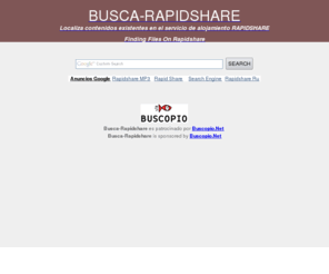 buscarapidshare.com: Busca-Rapidshare -- Buscador de Rapidshare -- Rapidshare Search Engine
Buscador especializado en contenidos alojados en Rapidshare. A specialized topical search engine which indexes an expert-selected collection of Rapidshare resources.