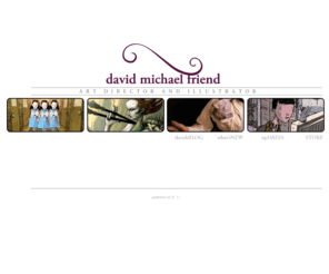 dmfriend.com: David Michael Friend
Portfolio of Brooklyn, New York artist, David Michael Friend. Art Direction, Illustration, Puppets, Character Design, Storyboards, Animations, Sculptures