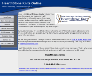 hearthstoneknitsonline.com: Welcome to www.hearthstoneknitsonline.com
Home page for Hearthstone Knits, a yarn shop in St. Louis, Missouri, offering knit and crochet supplies including yarn, needles, hooks, lessons, and classes.