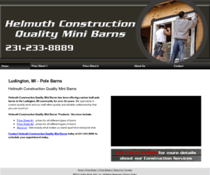 helmuthconstructionqualityminibarns.com: Pole Barns Ludington, MI Helmuth Construction Quality Mini Barns
Helmuth Construction Quality Mini Barns is your complete builder of quality mini barns in the Ludington, MI and surrounding areas.  (231)233-8889.