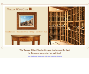 tuscanwineclub.com: Italian Wines | Food & Wine Pairings | Tuscan Wine Club
The Tuscan Wine Club offers a free membership that delivers delicious recipes, in-depth information about Tuscany wines and wineries, access to exclusive bottlings and rare vintages, and VIP invitations to special dinners and events. Wines offered from Tenuta dell 'Ornellaia, Marchesi de Frescobaldi and Luce della Vite. 