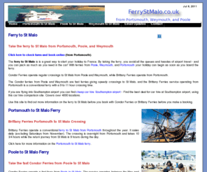 ferrystmalo.co.uk: Ferry to St Malo
Take the ferry to St Malo from Poole, Weymouth and Portsmouth. Check the prices and cheap fares from Weymouth, Poole and Portsmouth on Condor Ferries and Brittany ferries. Get the cheapest deal when you book the ferry to St Malo.