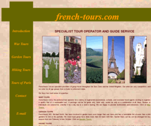 french-tours.com: Tour Guide France, customised touring of France, Contintental Europe and the UK.  Driver and guide for vistors to France, the UK, England and the rest of Europe.
Tour Guide France - For an escorted tour of France, the rest of Europe and the UK. Specialising in customised touring of France, Contintental Europe and the UK. 