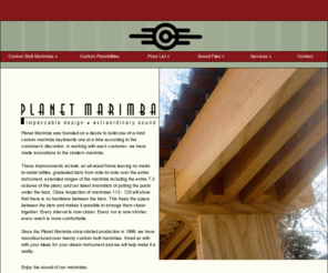 planetmarimba.com: Planet Marimba - Custom built marimba
Planet Marimba builds custom marimbas with extraordinary sound and impeccable design to meet even the most refined tastes.