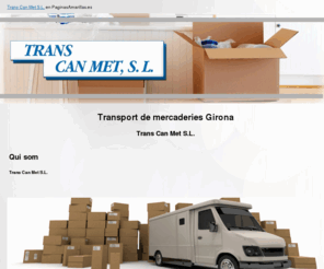 transcanmet.com: Transport de mercaderies Girona. Trans Can Met S.L.
Transport de mercaderies. Nacional i a tota Catalunya. Carrega completa.