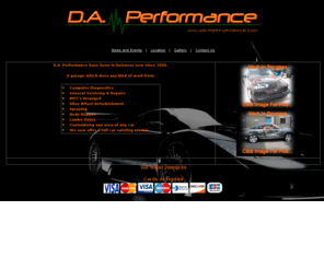 da-performance.com: Welcome To D.A. Performance
D.A. Performance, a garage which does general repairs, servicing, body repairs, spraying and modifying if it has 4 wheels we can do it.