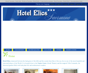 elioshotel.com: Hotels Taormina - Elios Hotel - Hotel Sicily - Official Website - Hotels Taormina
Overlooking the Ionian sea, Hotel Elios is situated right next to the city Gardens with its adjacent tennis courts, and is only a 10 minute walk from the centre of Taormina.