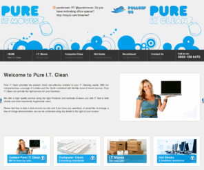 pureitclean.com: Pure I.T. Clean
At Pure I.T. Clean we pride ourselves on working to the highest  standards and exceeding the expectations of our clients.  For more details or to arrange a quotation please contact us using the methods below …