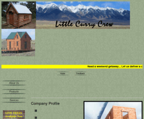 littlecurrycrew.com: Cabins, gateways, trees
We build deliverable hand hewn and timber cabins.  We also sell cabin kits, gateways, live trees.