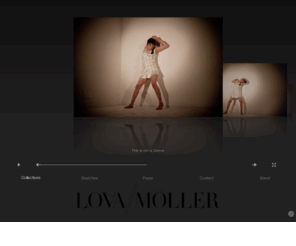 lovamoller.com: This is not a Dance « Collections « Lova Möller
Lova Möller (Sweden) graduated from London College of Fashion in 2009. Her womenswear collections have a classic elegance with a modern twist. The designs are distinct but discreet not to shift focus from the wearer to the garments.