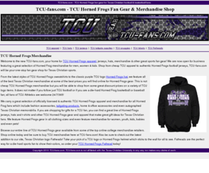 tcu-fans.com: TCU Merchandise Shop: Buy TCU Horned Frogs Fan Merchandise
Buy TCU Horned Frogs merchandise online at TCU-fans.com, a leading TCU Fan Site. We feature TCU Horned Frogs merchandise including TCU hats, jerseys & other fan gear.