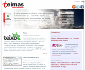 teimas.com: Teimas Desenvolvemento S.L.
Teimas é unha empresa de base tecnolóxica do ámbito das TIC que desenvolve a súa actividade no sector medioambiental. Fundada no 2008, Teimas basea a súa actividade no desenvolvemento de proxectos software innovadores e diferenciais.