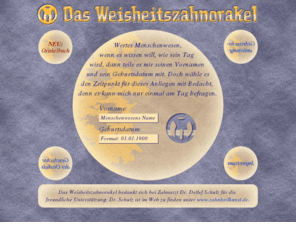 weisheitszahnorakel.de: Orakel online: Das Weisheitszahnorakel
Das Weisheitszahnorakel verrät jedem Menschenwesen, wie sein Tag wird. 