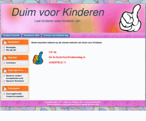 duimvoorkinderen.org: Duim voor Kinderen
Duim voor Kinderen -- Laat kinderen weer kinderen zijn