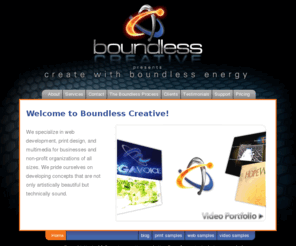 websitesspringfieldmo.com: Home | Boundless Creative | Based in Springfield, Missouri
Full Service Graphic and Web Design Firm, based in Springfield, Missouri. Specializing in Web Hosting, Web Design and Web Site Maintenance as well as Corporate Identity, Logo Design, Brochures and Presentations.