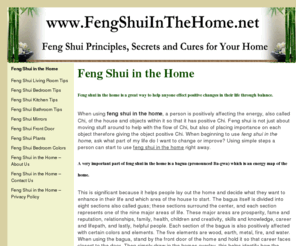 fengshuiinthehome.net: Feng Shui in the Home, Feng Shui Cures, Learn Feng Shui
Feng Shui in the Home - Tips and Secrets to Health, Wealth and Happiness. Learn about Feng Shui for Bedrooms, Bathroom, Living Rooms, Kitchens, Front Door etc.  When and Where to Place Plants, Mirrors, Fountains & Crystals.
