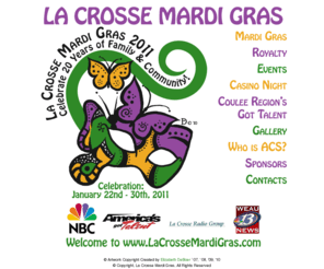 lacrossemardigras.com: La Crosse Mardi Gras
The La Crosse Mardi Gras is a family oriented celebration designed as a fundraiser for Coulee Catholic Schools.  It is based on the many Mardi Gras festivals held throughout the state of Louisiana.