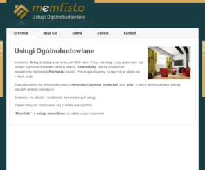 memfisto.com: Usługi Ogólnobudowlane "Memfisto" - Poznań: remonty mieszkań, biur, lokali
Memfisto to firma oferujacą 
usługi ogólnobudowlane. Na rynku juz od ponad 15 lat. Działaność na 
terenie Poznania i okolic. Usługi remontowe w szerokim zakresie. 
Kompleksowe remonty mieszkań, biur i lokali.