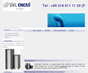 siel.com.tr: Siel ENERJi
ups, kgk, kesintisiz güç kaynağı, kesintisiz güç kaynagi, redresör, invertör,  akü, yuasa, enel, inform, voltaj, konvertör, regülatör, psu, tunçmatik, power, masterguard, apc, Ipc, kuru, makelsan, fcm, acdc, şarz, rüzgar, güneş, sader, bb, topin, cycle, vigor, infobatt, vision, tbatt, select, haze,  