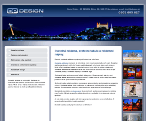 dpdesign.sk: DP Design: svetelná reklama na budovách, reklamné nápisy, firemné tabule...
Výroba reklamných nápisov, svetelné tabule, svetelná reklama, nápisy na budovách, výroba svetelnej reklamy.