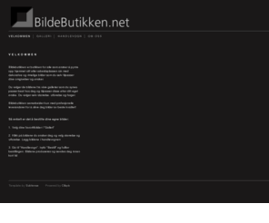 bildebutikken.net: Bildebutikken.net: Velkommen
Velg og tilpass bilder etter ditt eget ønske. Pynt opp hjemme eller på arbeidsplassen med bilder som du tilpasser selv. Disse bildene har ingen andre. Fotografier og bilder som tilpasses av kunden. Gallerier med mange bilder. Enkle kjøp og tilpassninger. Kunden velger helt selv størrelse og utførelse