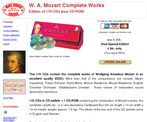 mozart-complete-works.com: Wolfgang Amadeus Mozart Edition - Complete Works of 170 CDs plus CD-ROM
The 170 CDs contain the complete works of Wolfgang Amadeus Mozart in an excellent quality (DDD). More than half of the compositions are revised.