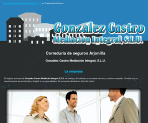 gonzalezcastromediacion.com: Correduría de seguros Arjonilla. González Castro Mediación Integral, S.L.U.
Especialistas en seguros, inmobiliaria y financiación. Garantizan profesionalidad y seriedad.