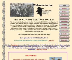 bcchs.com: BC Cowboy Heritage and Kamloops Cowboy Festival with Cowboy Poets and Western Singers
The BC Cowboy Heritage Society including the Kamloops 
Cowboy Festival and other Festivals Gatherings, Western Music and Poetry, and the BC 
Cowboy Hall of Fame