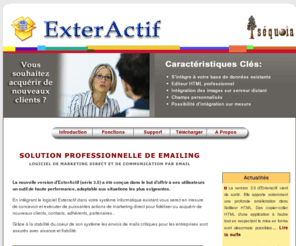 exteractif.com: Bienvenue sur le site d'ExteraActif
Logiciel de marketing direct et de communication par email. Solution professionnelle de emailing. En intégrant le logiciel Exteractif dans votre système informatique existant vous serez en mesure de concevoir et exécuter de puissantes actions de marketing direct...