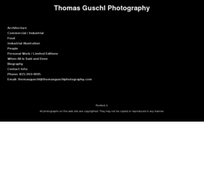 thomasguschlphotography.com: Thomas Guschl, Photographer, Illinois-Commercial, Industrial, Architectural, Portrait
Thomas Guschl is a photographer from Illinois who specializes in commercial, industrial, architectural and portrait photography.