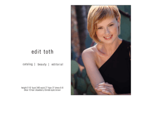 edittoth.com: Edit Toth :: Home
Edit Toth: Photographs, Beauty, Catalog, Editorial