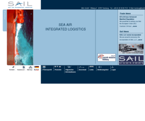 sail.li: SAIL GmbH - SEA AIR INTEGRATED LOGISTICS
SAIL GmbH, Sea Air Integrated Logistics ist ein innovatives, mittelständisches Unternehmen der Transportbranche. Als Seefrachtspedition und NVOCC entwickeln wir anspruchsvolle Transportkonzepte für unsere Kunden aus Spedition, Handel und Industrie.
