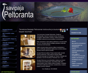 savipajapeltoranta.fi: Savipaja Peltoranta - www.savipajapeltoranta.fi
Sivustoilla esitellään Virve Räisälän Savipaja Peltorannassa valmistamaa keramiikkaa. Sivuston yhteydessä on myös Savipaja Peltorannan verkkokauppa.