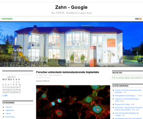 zahn-google.de: Zahn - Google — ALL DENTE - Bissfest ein Leben lang! - Zahnerhaltung - Zahnersatz - Zahnschmerzen - Karies - Zahnheilkunde - Zahnarztangst - Zahnarztpraxis - Zahnarzt - Bleaching - Implantologie
Der Zahnberatungs - Blog fuer jederman zu den Themen Zahnarzt, Zahnerhaltung, Zahnersatz, Zahnschmerzen, Zahnheilkunde, Zahnarztpraxis, Karies, Zahnarztangst, Bleaching und Implantologie