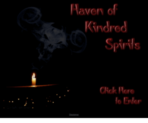 havenofkindredspirits.com: Haven of Kindred Spirits
Haven in Nevada for vampire/vampyre, otherkin, the like and like-minded.  Devoted to promoting unity among our kind.  All are welcome to join regardless of walk or location.