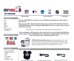 mvpdogs.biz: MLB, NCAA, NBA, NHL, NASCAR and NFL Dog Jersey, Collar, Leash and Dog Toys
NFL, MLB, NCAA, NBA, NHL, NASCAR Dog Jersey, Dog Collar, Leash, Toys