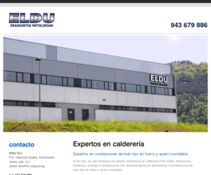 elducaldereria.com: Calderería fina media - ELDU SLL - Estructuras metálicas, montaje e instalaciones con especializacion en alimentarias e instalaciones de todo tipo en hierro y acero inoxidable
www.elducaldereria.com - calderería fina media y estructuras metálicas, montaje e instalaciones con especializacion en alimentarias e instalaciones de todo tipo en hierro y acero inoxidable