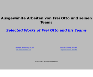 freiotto.net: Ausgewählte Arbeiten von Frei Otto und seinen Teams
Ausgewählte Arbeiten von Frei Otto und seinen Teams, Selected Works of Frei Otto and his Teams 